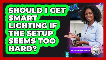 Should I Get Smart Lighting If The Setup Seems Too Hard? - The Hardware Hub