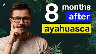 Ayahuasca Will NOT Heal You (8-months later)