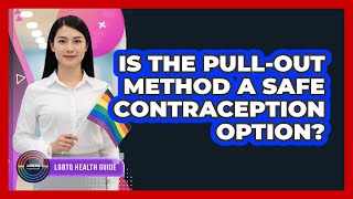Is The Pull-Out Method A Safe Contraception Option?