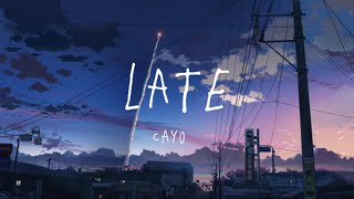 Cayo-Late (Lyrics) “it’s too late for this, but it’s not late for him”