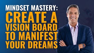 Mindset Mastery: Create Create a Vision Board to Manifest Your Dreams