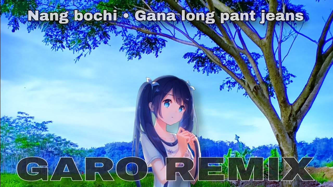 GARO mash-up REMIX || Nang bochi • Ganna long pant jeans || Enosh ft. RC Rabie, Salnera Sangma