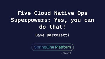 Five Cloud Native Ops Superpowers: Yes, You Can Do That! - Dave Bartoletti, Forrester