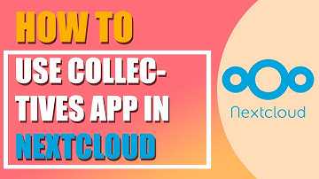 How to use Collective app in Nextcloud