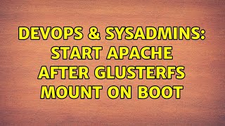 DevOps & SysAdmins: Start Apache after GlusterFS mount on boot Net Worth