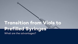Transition from Vials to Prefilled Syringes – What are the advantages?