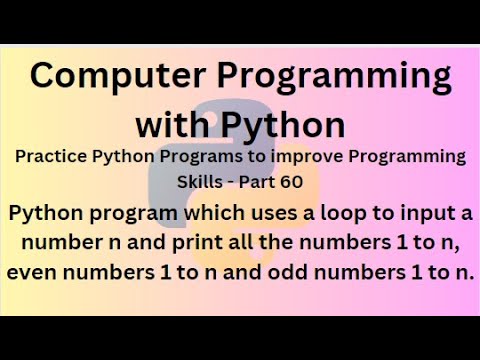 Python program to input a number n & print all numbers 1 to n & also both even & odd numbers 1 to n