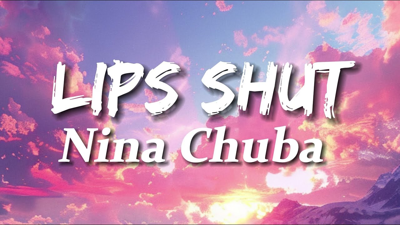 Nina Chuba - Lips Shut (Lyrics)