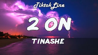 Tinashe - 2 ON (Lyrics) man I love to get on I love to get 2 on