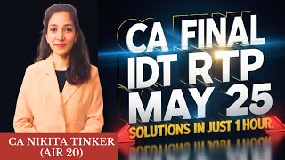 CA Final IDT RTP May 25 Solutions | In Just 1 Hour |  @canikitatinker  CA Nikita Tinker AIR 20