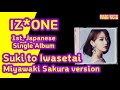 IZ*ONE - Suki to Iwasetai Miyawaki Sakura version Unboxing