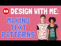 Design with Me - Creating Easy Text Pattern for RedBubble & POD