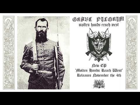 Grave Pilgrim — Grave Pilgrim - Molten Hands Reach West (Track Premiere)