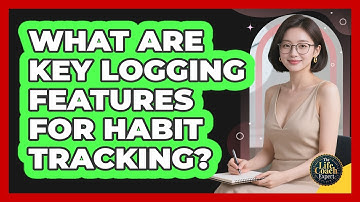 What Are Key Logging Features For Habit Tracking?