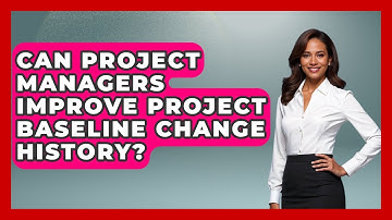 Can Project Managers Improve Project Baseline Change History? - The Project Manager Toolkit