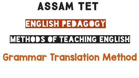 ||Grammar Translation Method||English Pedagogy||Assam TET 2021||Methods of Teaching English||