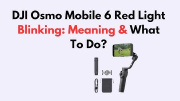 DJI Osmo Mobile 6 Red Light Blinking – What It Means & How to Fix It