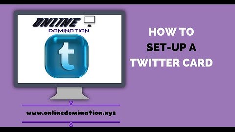 HOW TO SET UP A TWITTER CARD - THE RIGHT WAY TO SET UP AND USE TWITTER CARDS