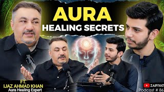 Unveiling Aura Healing with Ijaz Ahmed Khan | Spiritual Wellness Explained | Podcast With Zaifiyat