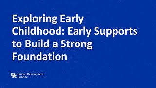 Exploring Early Childhood: Early Supports to Build a Strong Foundation