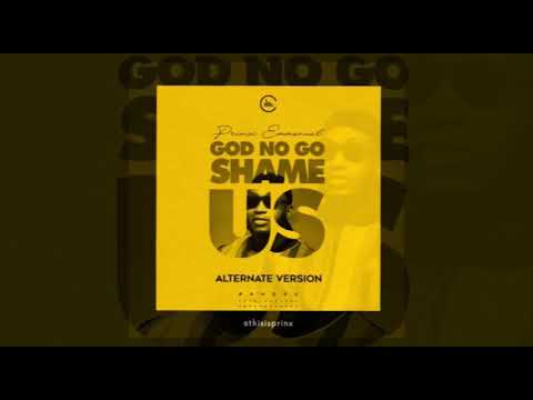 Alternate version (God no go shame us) Prinx Emmanuel