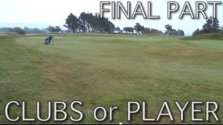 Golf Course VLOG - The Clubs Or The Player - FINAL PART