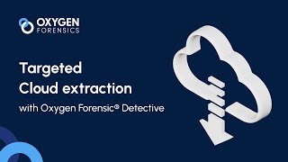 Targeted Cloud Extraction with Oxygen Forensics Tools