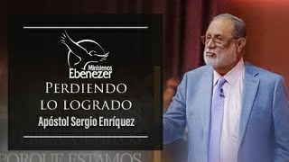 Apóstol Sergio Enríquez - Perdiendo lo logrado