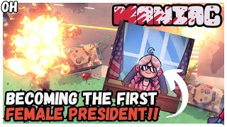 We become the first FEMALE PRESIDENT! Maniac!