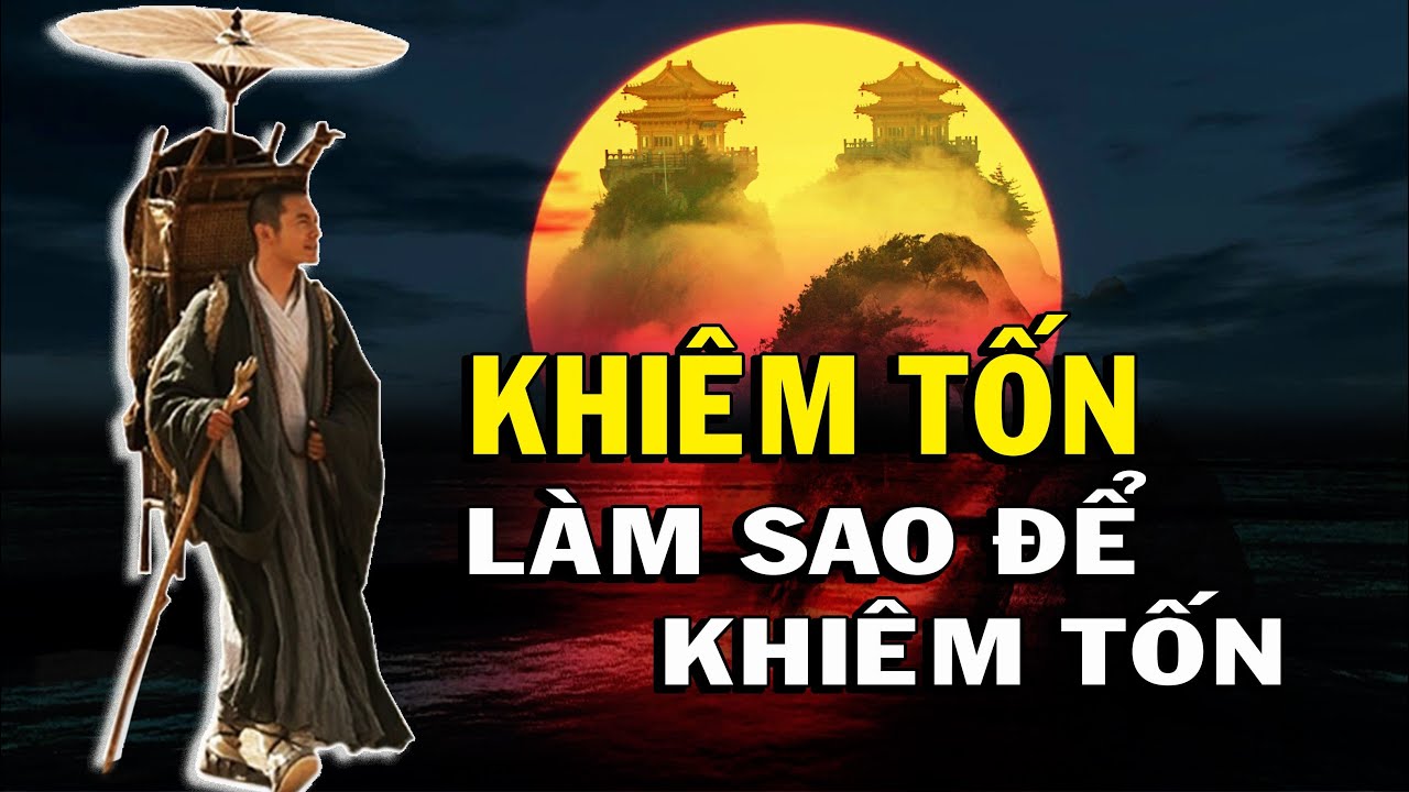 Học cách khiêm tốn | KHIÊM TỐN, Mẹ của các Kỹ năng sống. Làm sao KHIÊM TỐN – Thiền Đạo