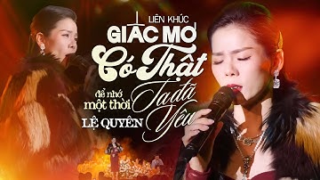 GIẤC MƠ CÓ THẬT, ĐỂ NHỚ MỘT THỜI TA ĐÃ YÊU - LỆ QUYÊN Vừa Cất Giọng Đã Khiến Khán Giả Chết Lặng
