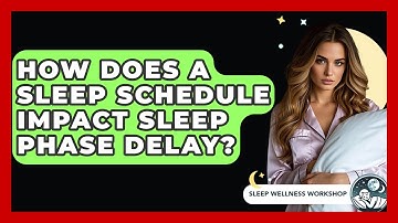How Does A Sleep Schedule Impact Sleep Phase Delay? - Sleep Wellness Workshop