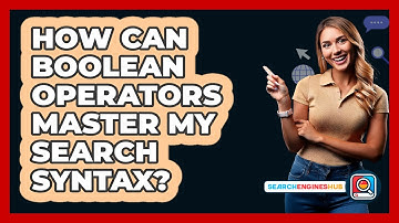 How Can Boolean Operators Master My Search Syntax? - SearchEnginesHub.com