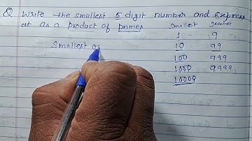 Write the smallest 5 digit number and Express it as product of primes