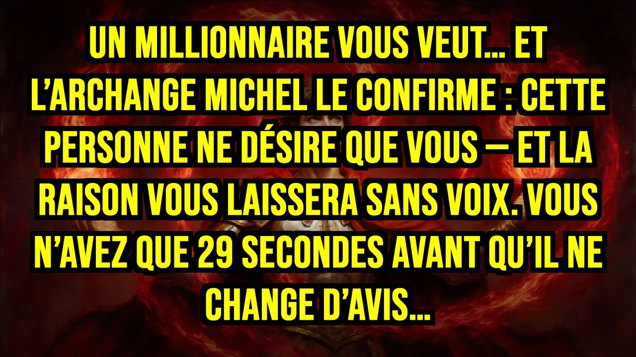 UN MILLIONNAIRE VOUS VEUT… ET L’ARCHANGE MICHEL LE CONFIRME : CETTE PERSONNE NE DÉSIRE QUE VOUS...
