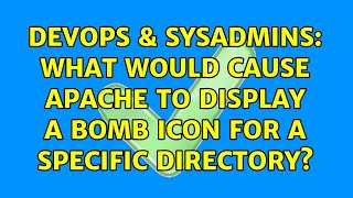 Famous DevOps & SysAdmins: What would cause Apache to display a bomb icon for a specific directory? Profile