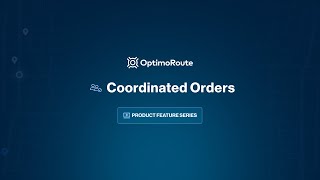 OptimoRoute's Coordinated Orders Feature