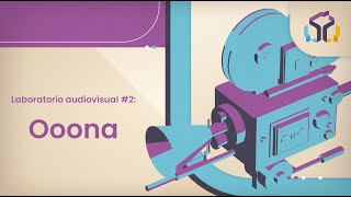 Laboratorio audiovisual #2: Ooona