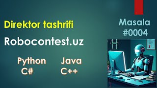 Robocontest N0004 Direktor tashrifi. Python, Java, C#, C++