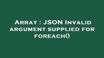 Array : JSON Invalid argument supplied for foreach()