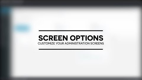 How to use screen options to customize your WordPress dashboard