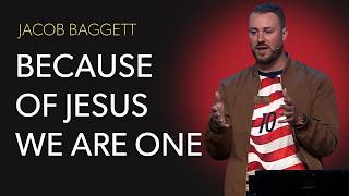 Because of Jesus, We Are One | Jacob Baggett