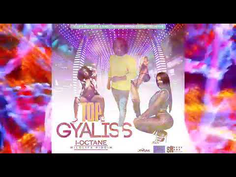 I OCTANE -   TOP GYALLIS (RAW) OFFICIAL AUDIO (WILD LIFE RIDDIM)