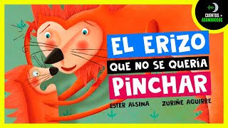 El Erizo Que No Se Quería Pinchar | Ester Alsina | Cuentos Para Dormir En Español Asombrosos