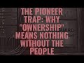 The Pioneer Trap: Why "Ownership" is a Lie Without Infrastructure