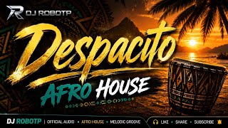 DESPACITO 🔥 | Afro House Festival Remix 2026 | DJ ROBOTP