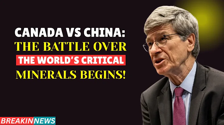 Canada vs China: The Battle Over the World’s Critical Minerals Begins! Jeffrey David Sachs