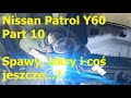 Nissan Patrol Part 10. Spawy, iskry ... i coś jeszcze? Obejrzyj cały, koniecznie. :)