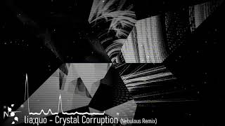 lia;quo - Crystal Corruption (Nebulous Remix)