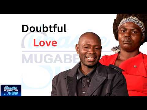 DOUBTFUL LOVE: TINASHE MUGABE DNA SHOW S21 EP38